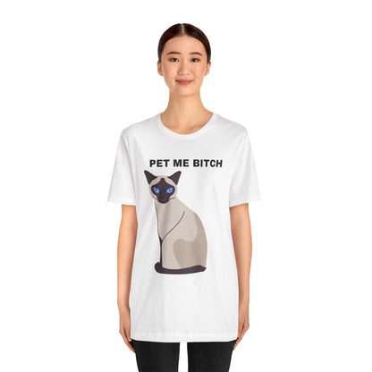 Pet Me Bitch Siamese Cat - Funny, Siamese Cat Lover White Unisex T-shirt