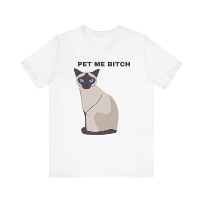 Pet Me Bitch Siamese Cat - Funny, Siamese Cat Lover White Unisex T-shirt